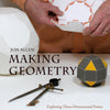 Making Geometry Exploring Three-Dimensional Forms | Conscious Craft